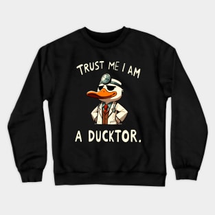 Trust me I am a Ducktor Doctor Duck (Back Print) Crewneck Sweatshirt